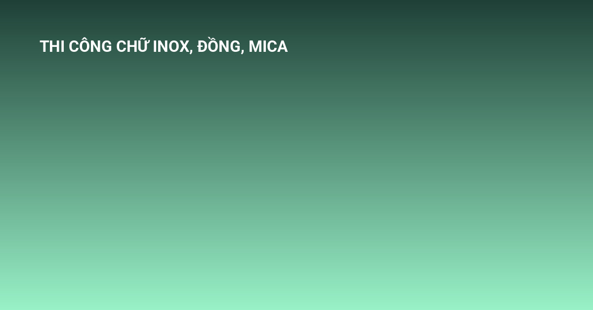 thi công chữ INOX, đồng, mica