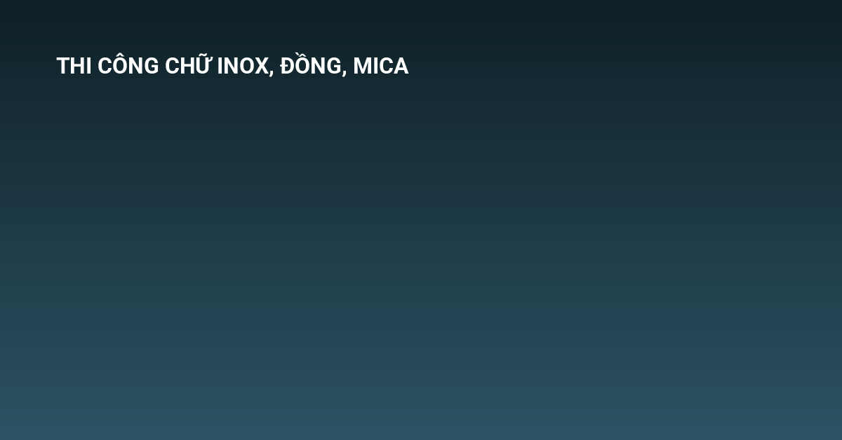 thi công chữ inox đồng mica