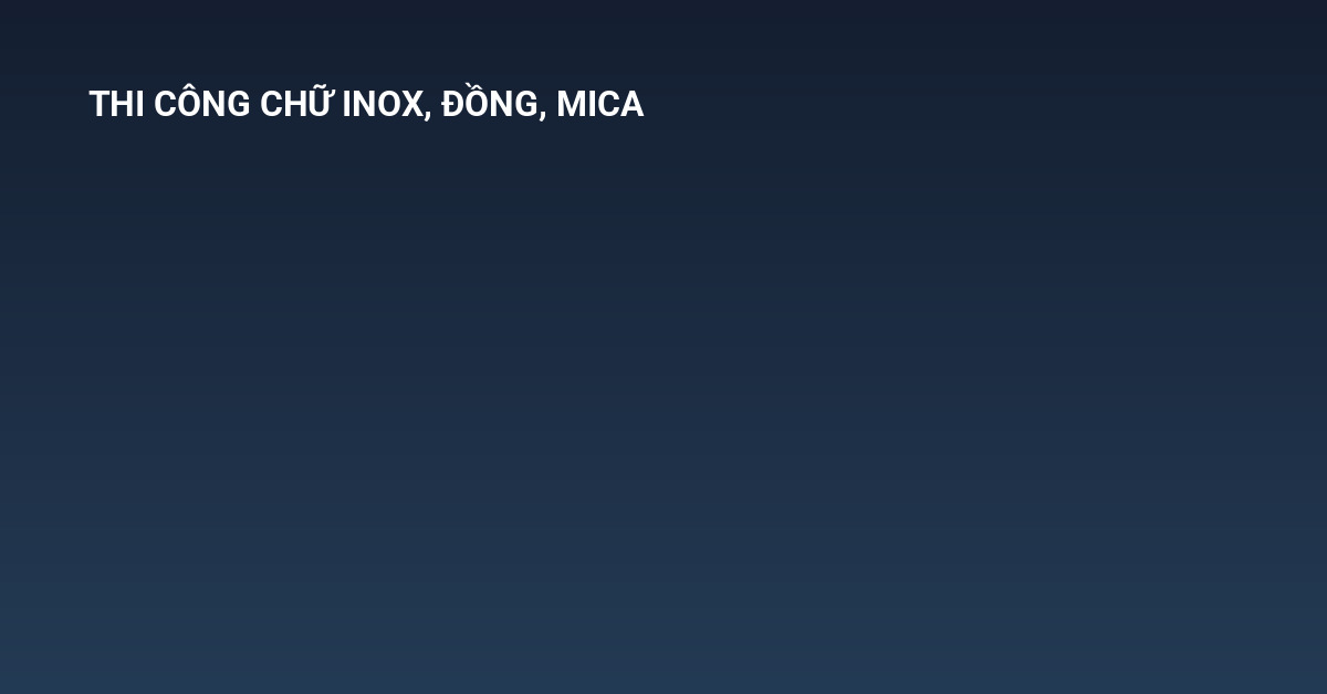 thi công chữ inox đồng mica cho biển điện tử đa sắc