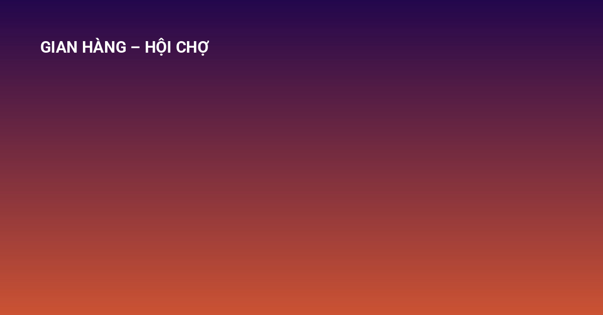 thiết kế gian hàng hội chợ