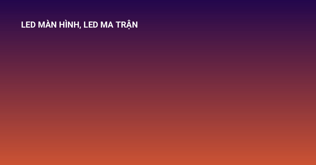 LED màn hình và LED ma trận với ốp hợp kim Alumi